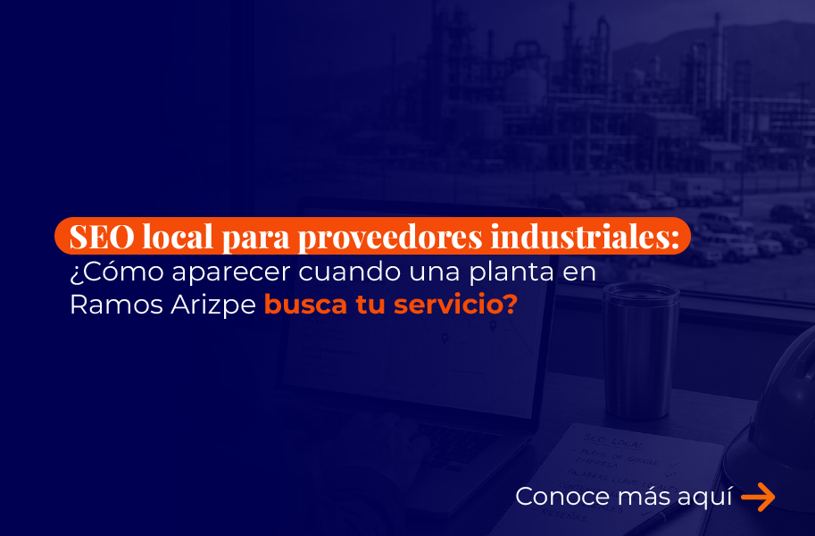 SEO local para proveedores industriales: cómo aparecer cuando una planta en Ramos Arizpe busca tu servicio